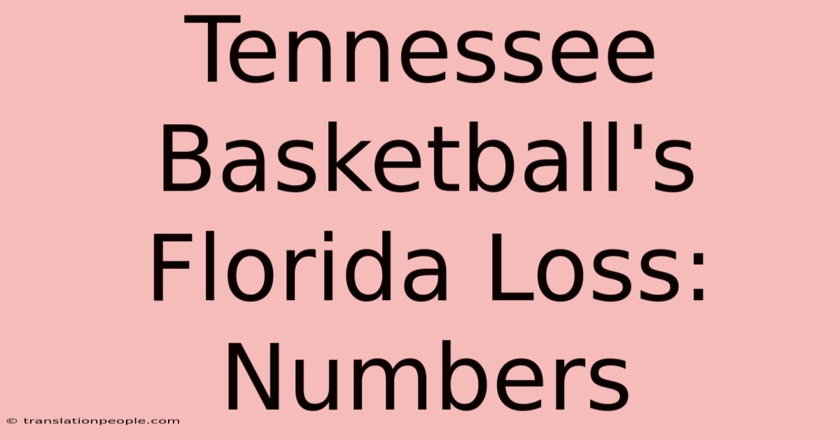 Tennessee Basketball's Florida Loss: Numbers