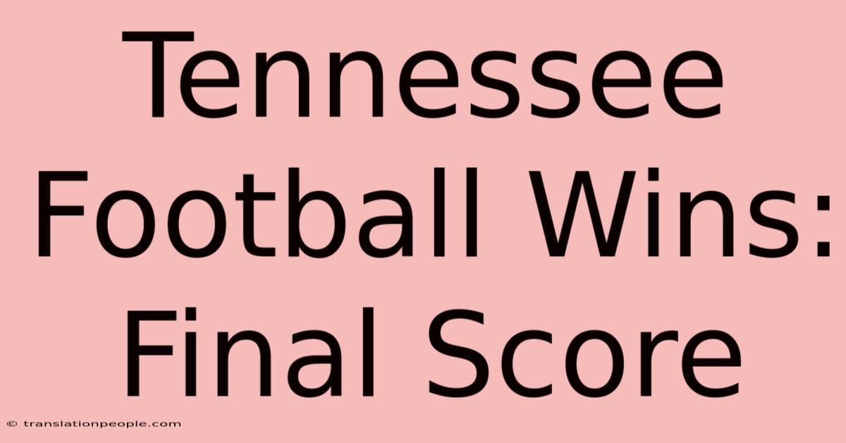 Tennessee Football Wins: Final Score