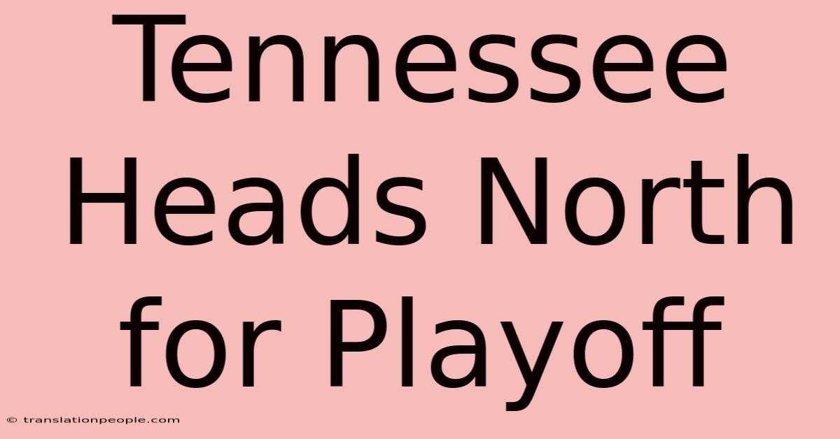 Tennessee Heads North For Playoff