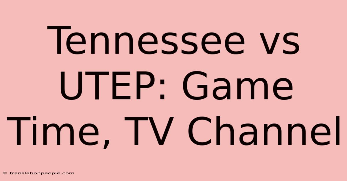 Tennessee Vs UTEP: Game Time, TV Channel