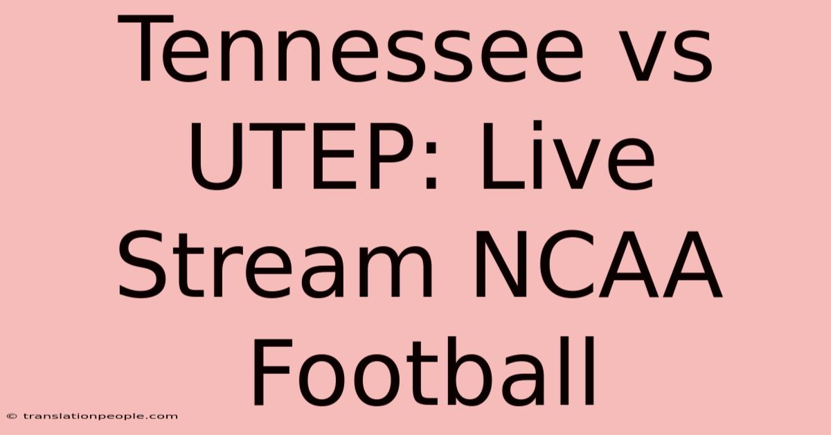 Tennessee Vs UTEP: Live Stream NCAA Football