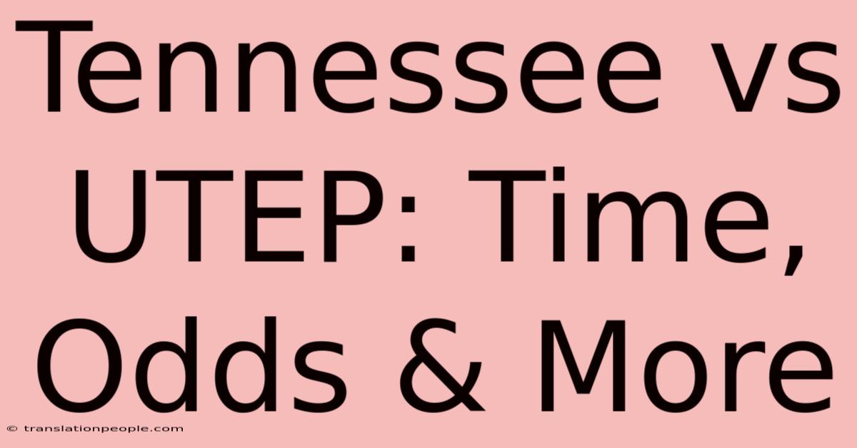 Tennessee Vs UTEP: Time, Odds & More