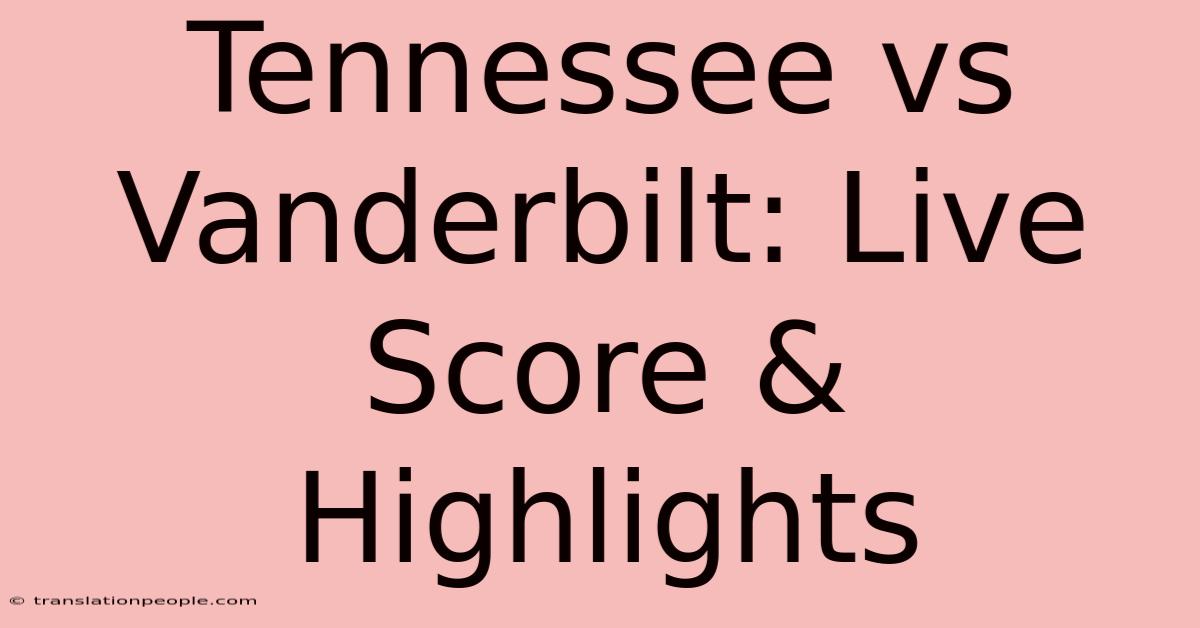 Tennessee Vs Vanderbilt: Live Score & Highlights