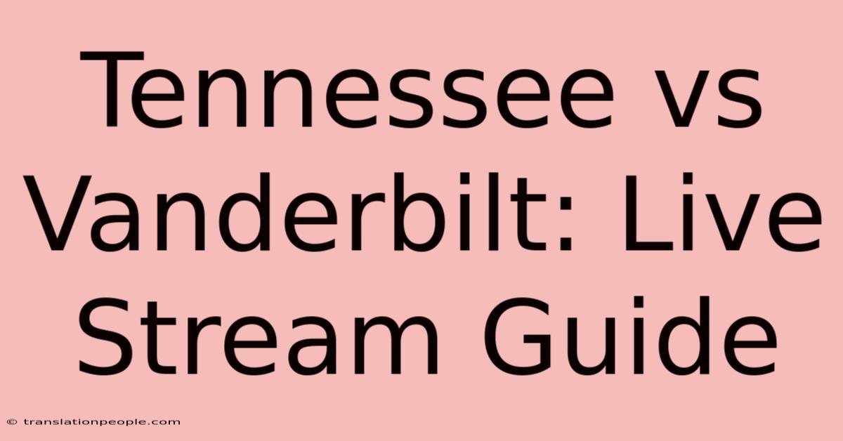 Tennessee Vs Vanderbilt: Live Stream Guide