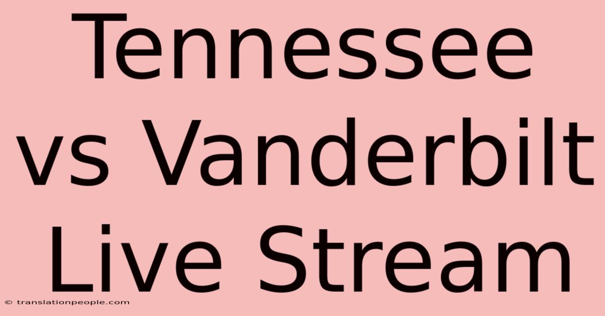 Tennessee Vs Vanderbilt Live Stream