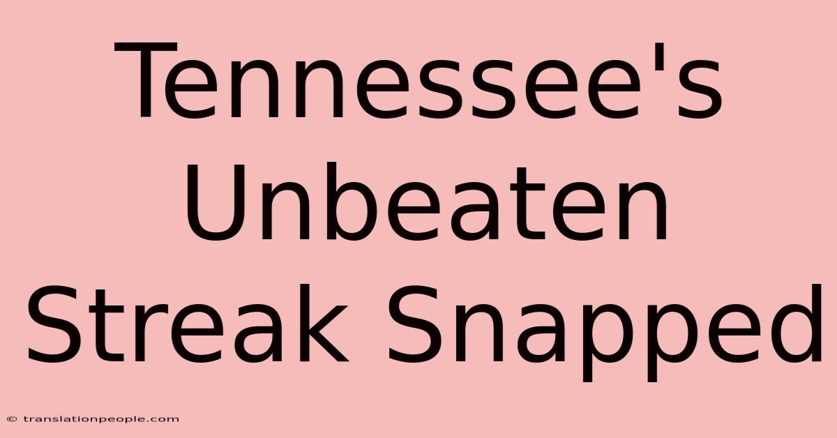 Tennessee's Unbeaten Streak Snapped