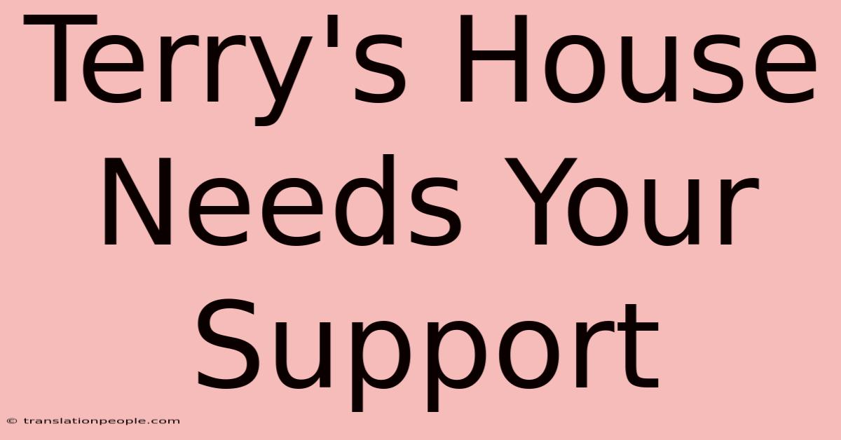 Terry's House Needs Your Support