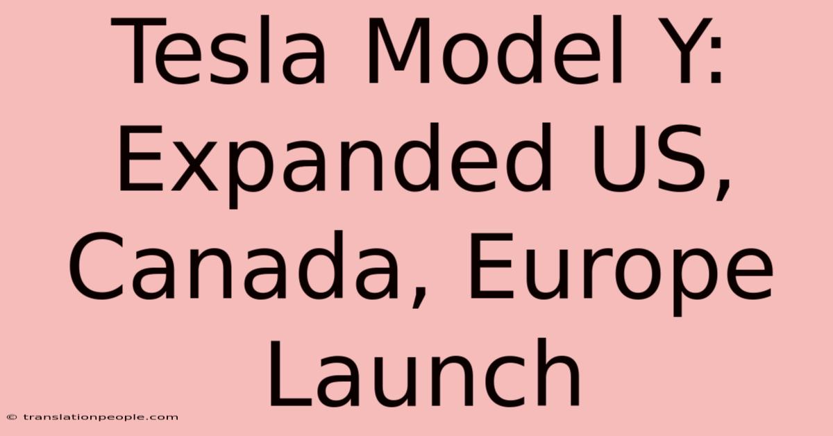 Tesla Model Y: Expanded US, Canada, Europe Launch