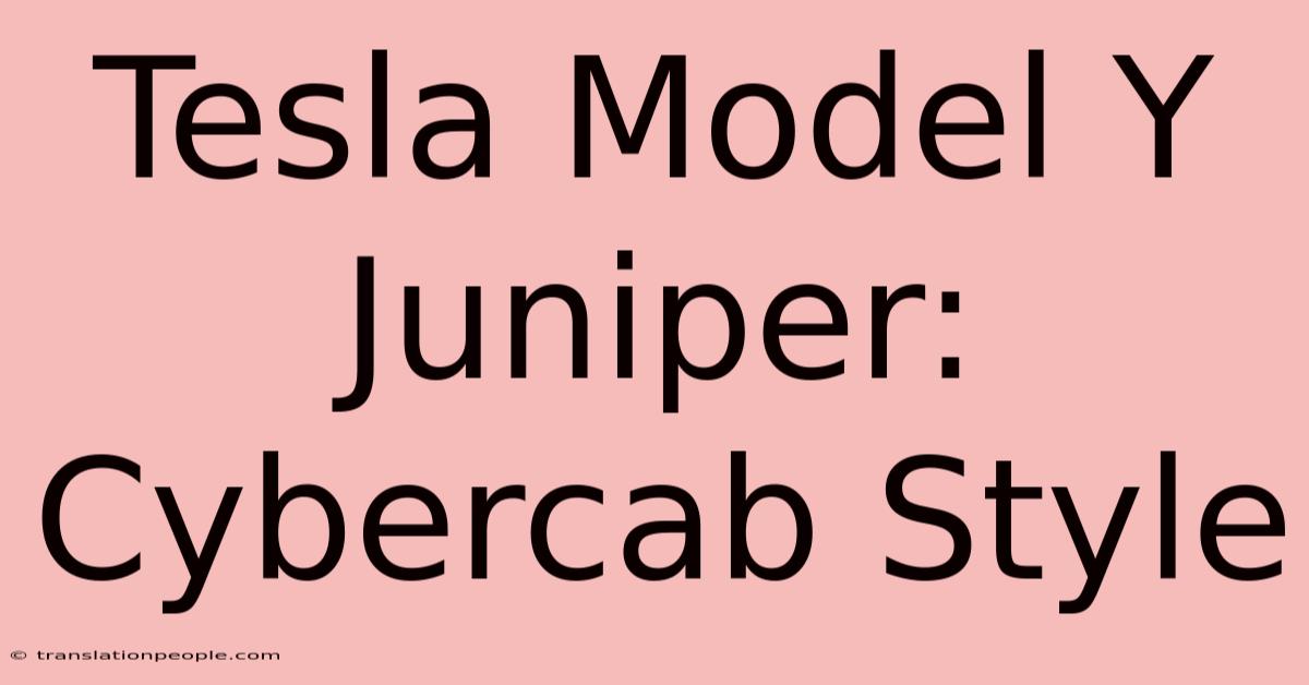 Tesla Model Y Juniper: Cybercab Style