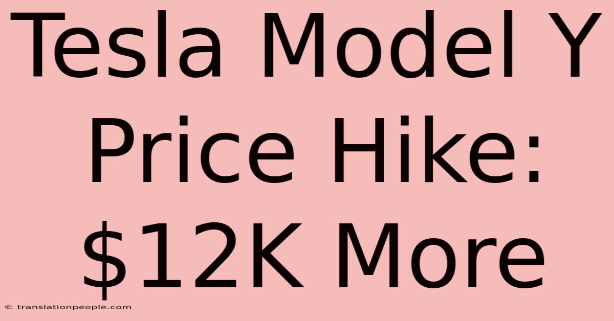 Tesla Model Y Price Hike: $12K More