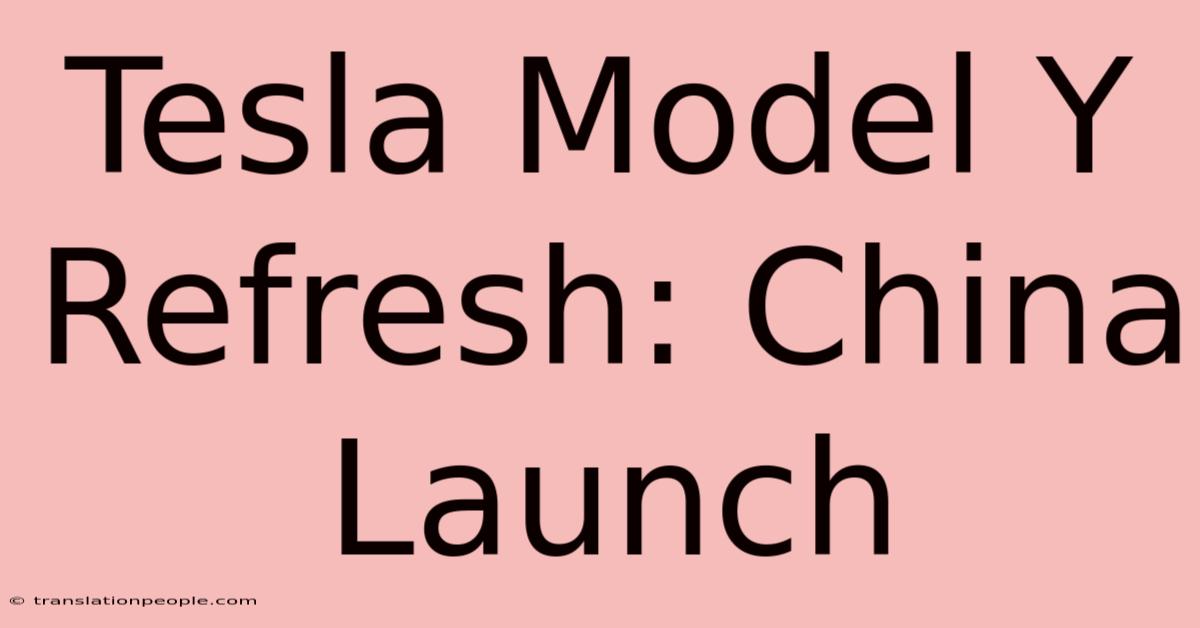 Tesla Model Y Refresh: China Launch