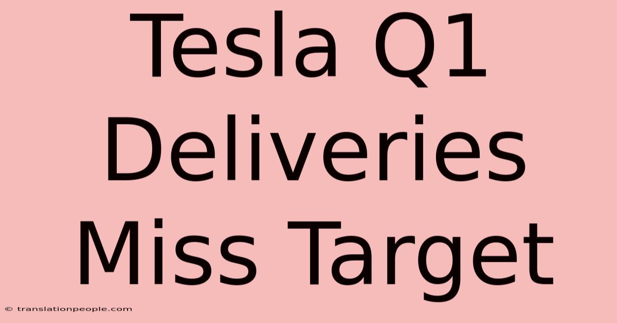 Tesla Q1 Deliveries Miss Target