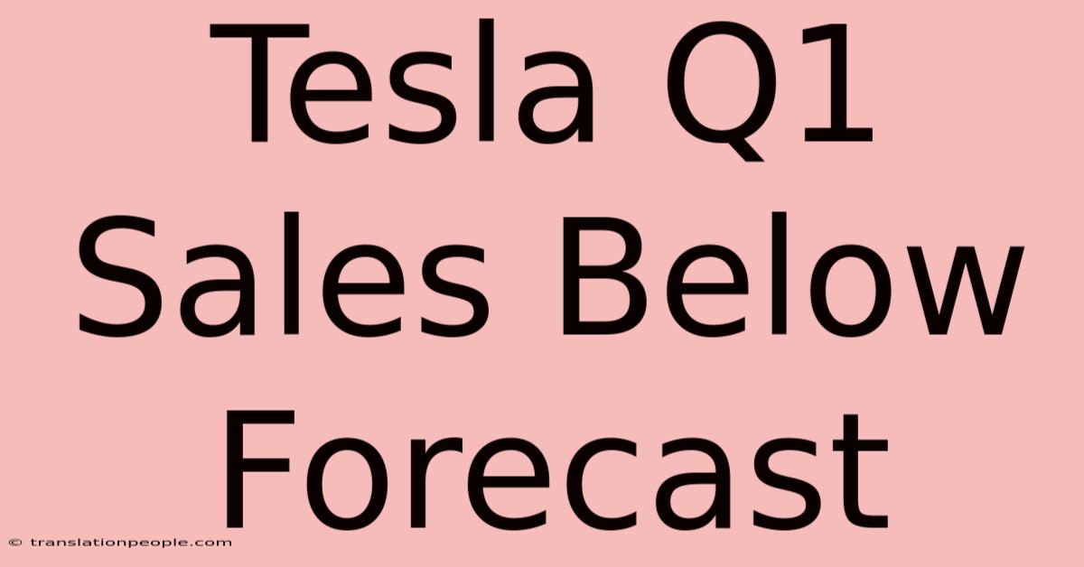 Tesla Q1 Sales Below Forecast