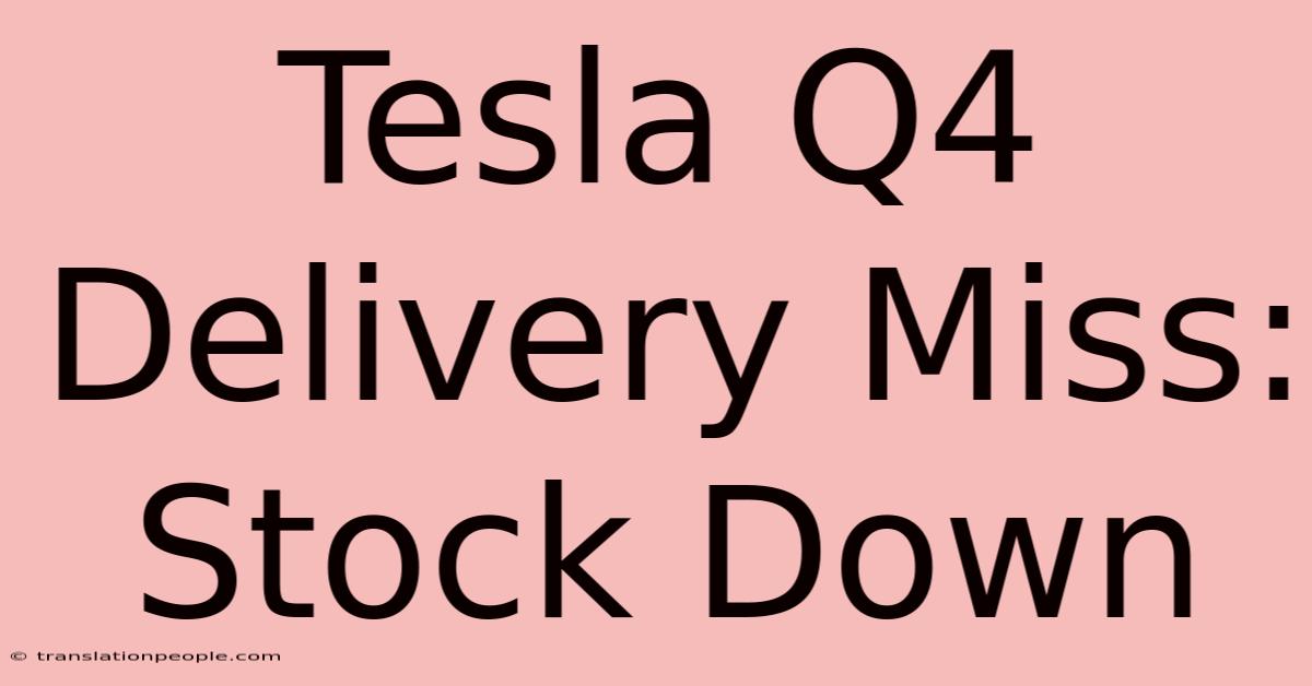 Tesla Q4 Delivery Miss: Stock Down