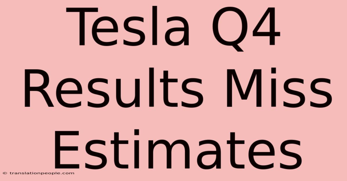 Tesla Q4 Results Miss Estimates