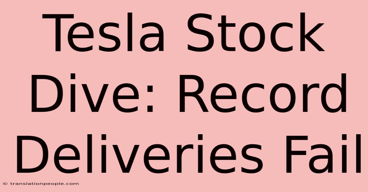 Tesla Stock Dive: Record Deliveries Fail