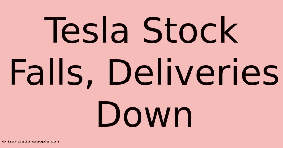 Tesla Stock Falls, Deliveries Down