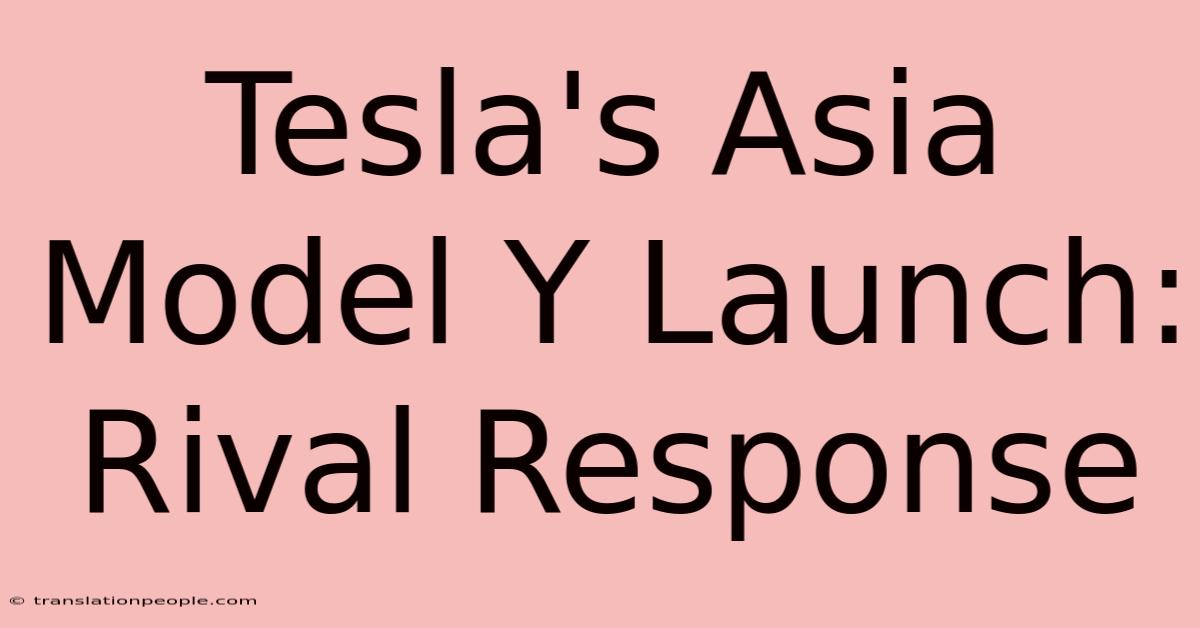 Tesla's Asia Model Y Launch: Rival Response