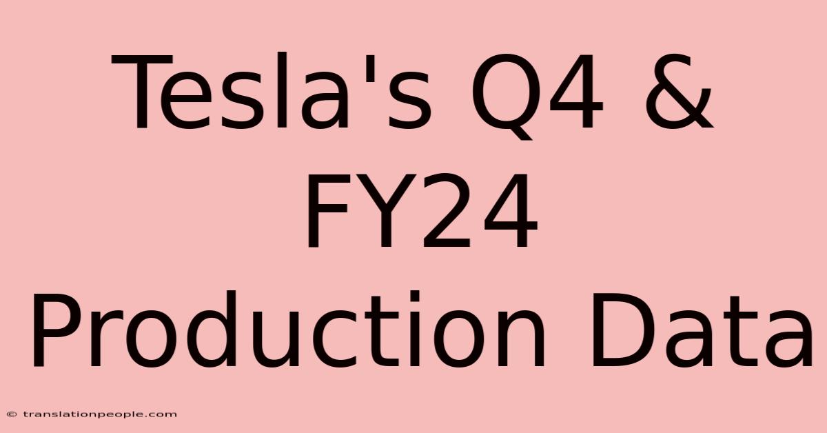 Tesla's Q4 & FY24 Production Data