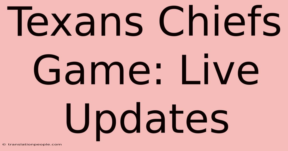 Texans Chiefs Game: Live Updates