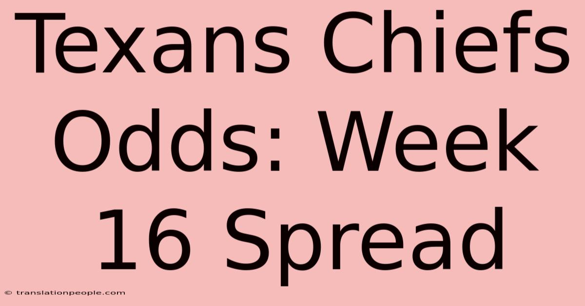 Texans Chiefs Odds: Week 16 Spread