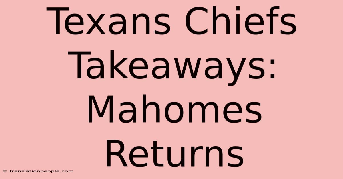 Texans Chiefs Takeaways: Mahomes Returns