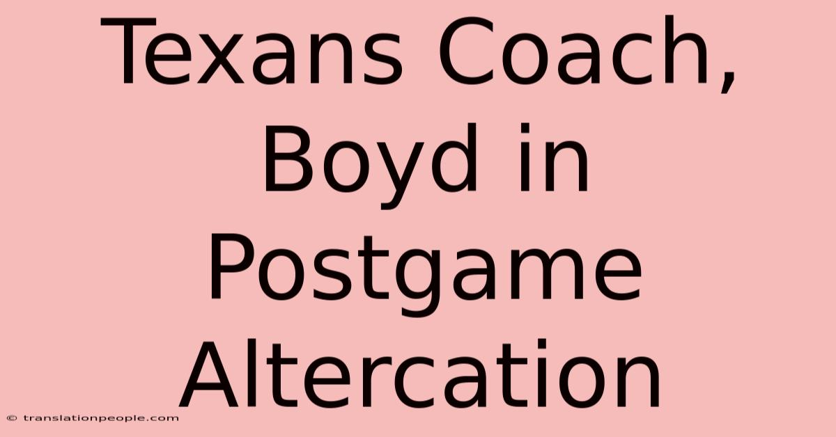 Texans Coach, Boyd In Postgame Altercation