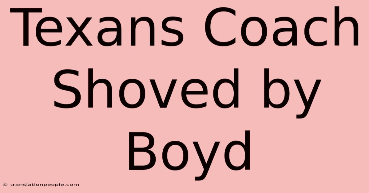 Texans Coach Shoved By Boyd