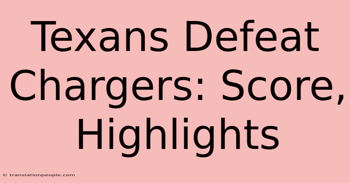 Texans Defeat Chargers: Score, Highlights