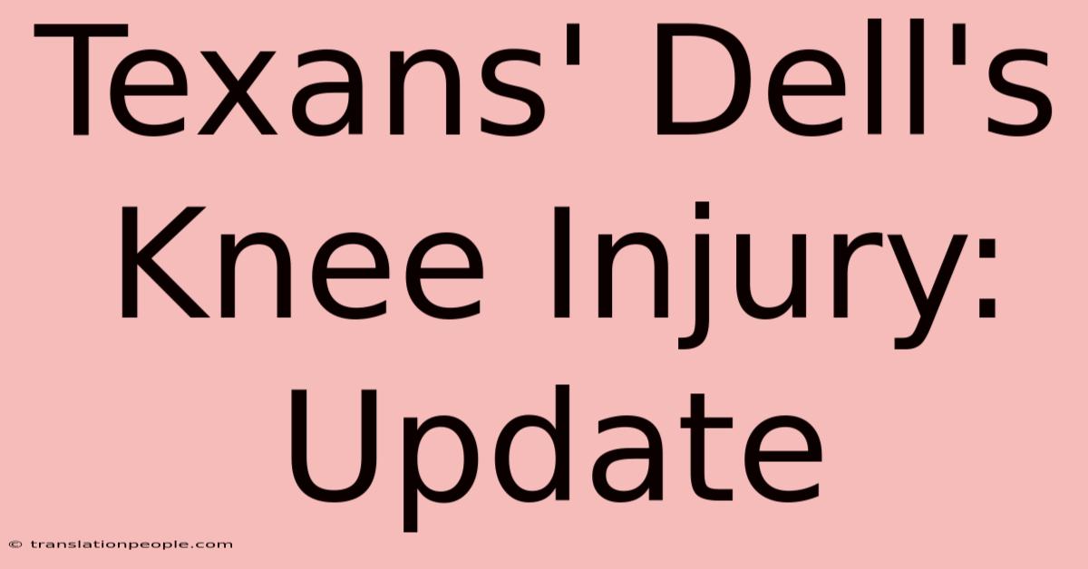 Texans' Dell's Knee Injury: Update