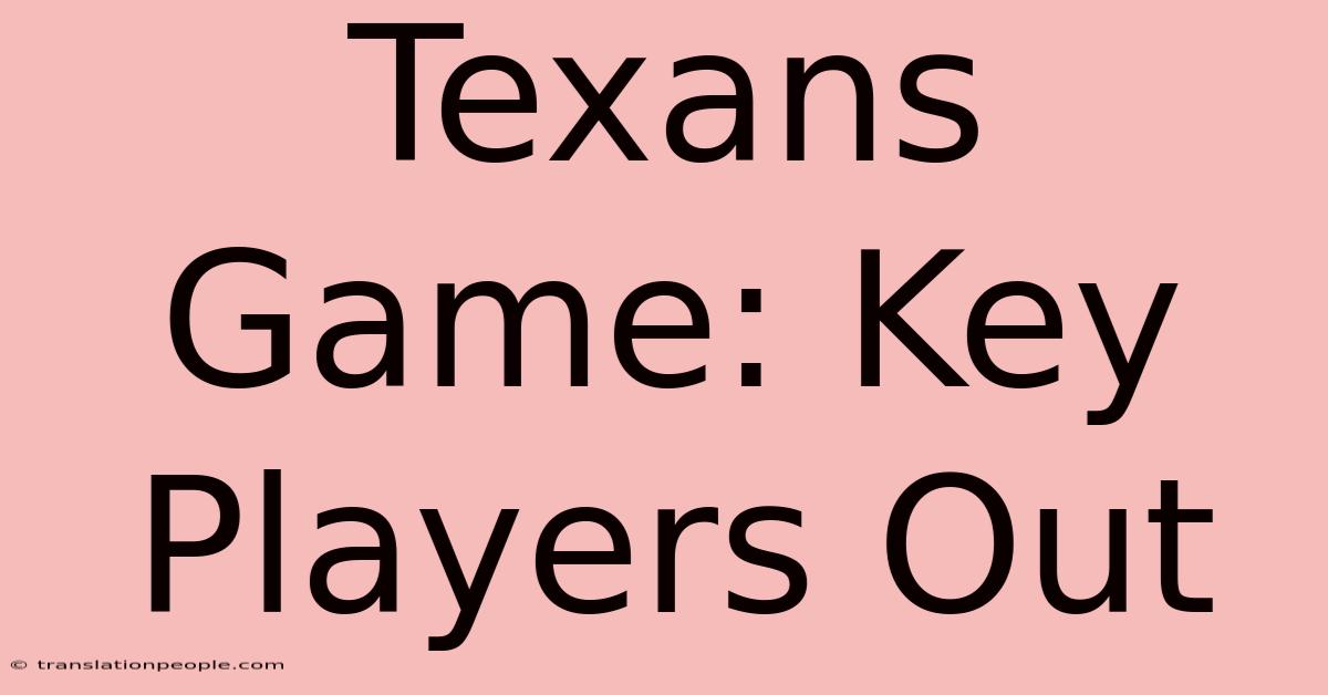 Texans Game: Key Players Out