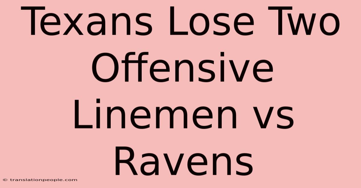 Texans Lose Two Offensive Linemen Vs Ravens