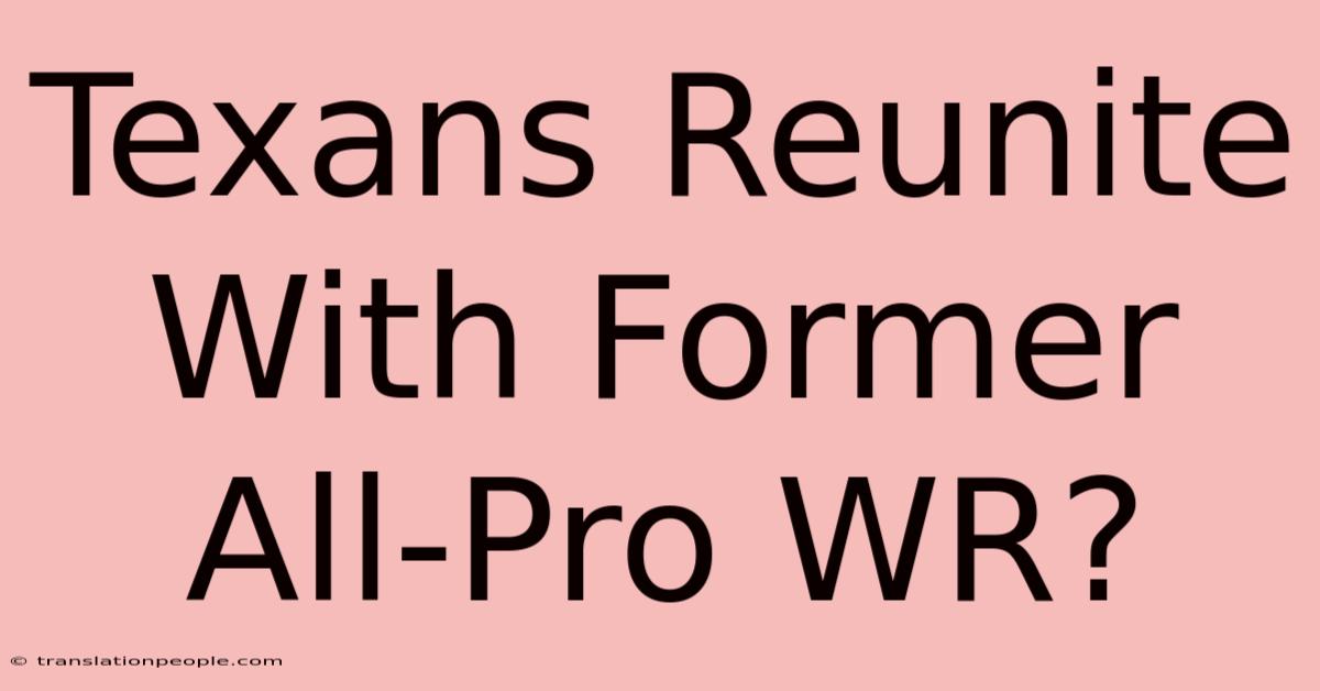 Texans Reunite With Former All-Pro WR?