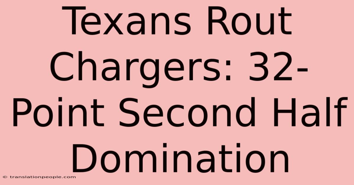 Texans Rout Chargers: 32-Point Second Half Domination