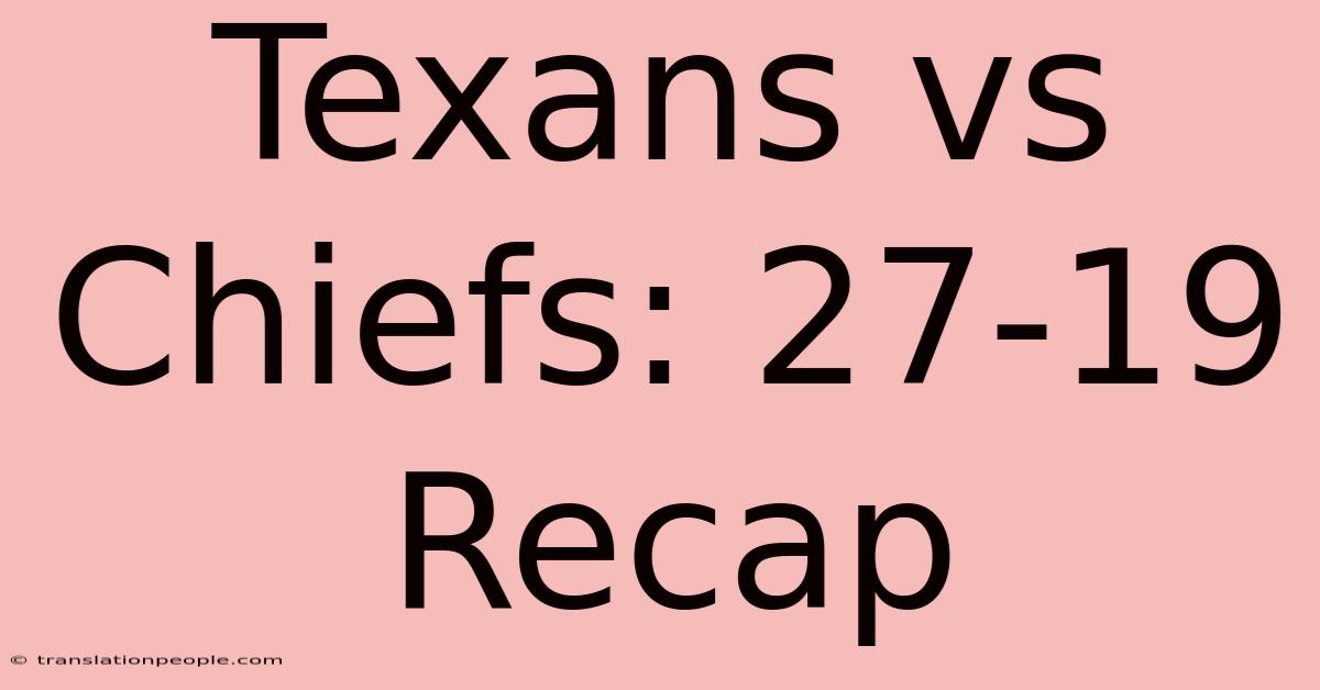 Texans Vs Chiefs: 27-19 Recap