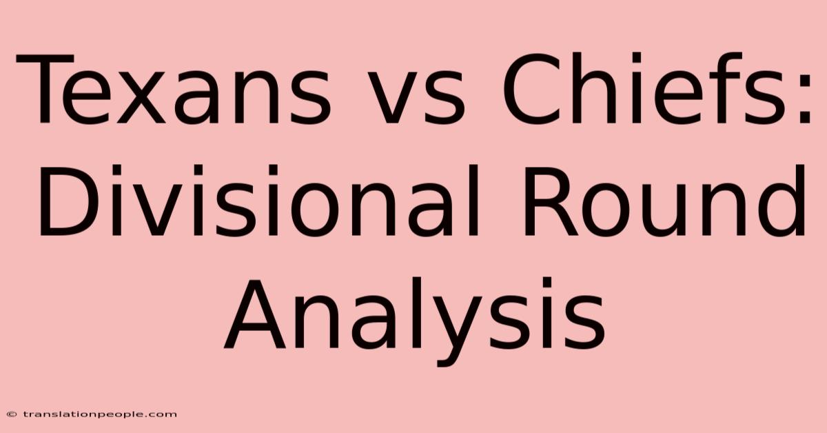 Texans Vs Chiefs: Divisional Round Analysis