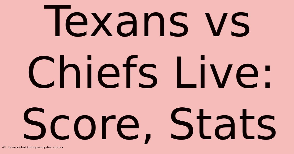 Texans Vs Chiefs Live: Score, Stats