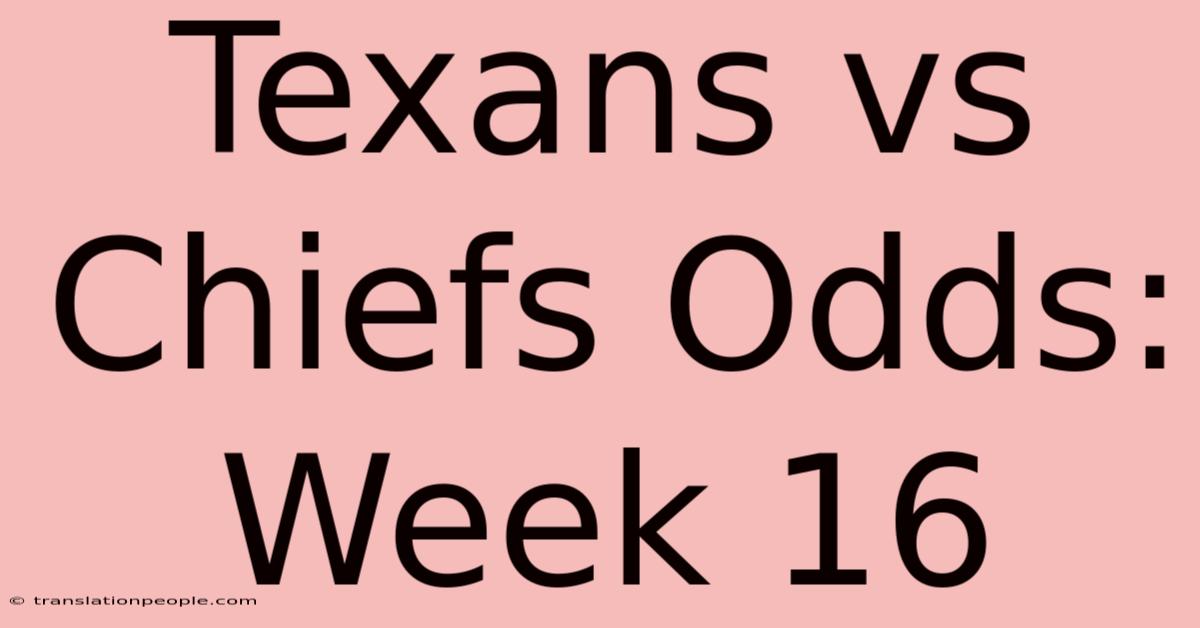 Texans Vs Chiefs Odds: Week 16