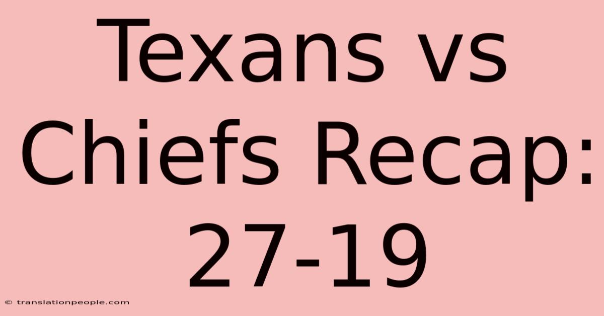 Texans Vs Chiefs Recap: 27-19