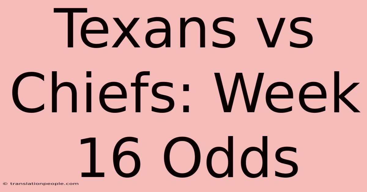 Texans Vs Chiefs: Week 16 Odds