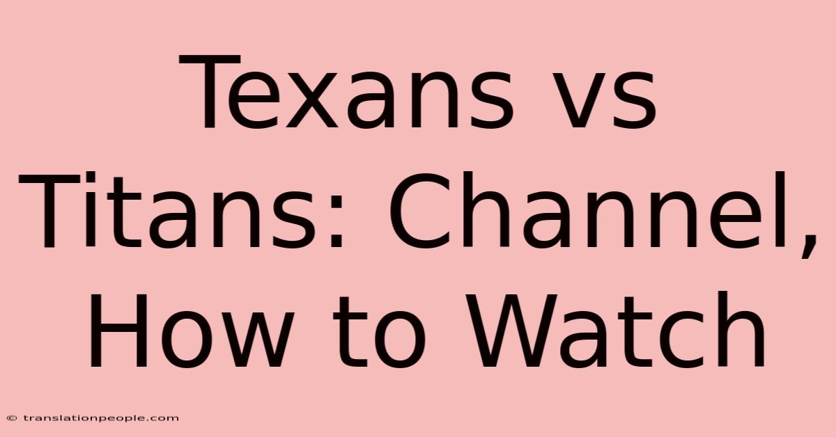 Texans Vs Titans: Channel, How To Watch