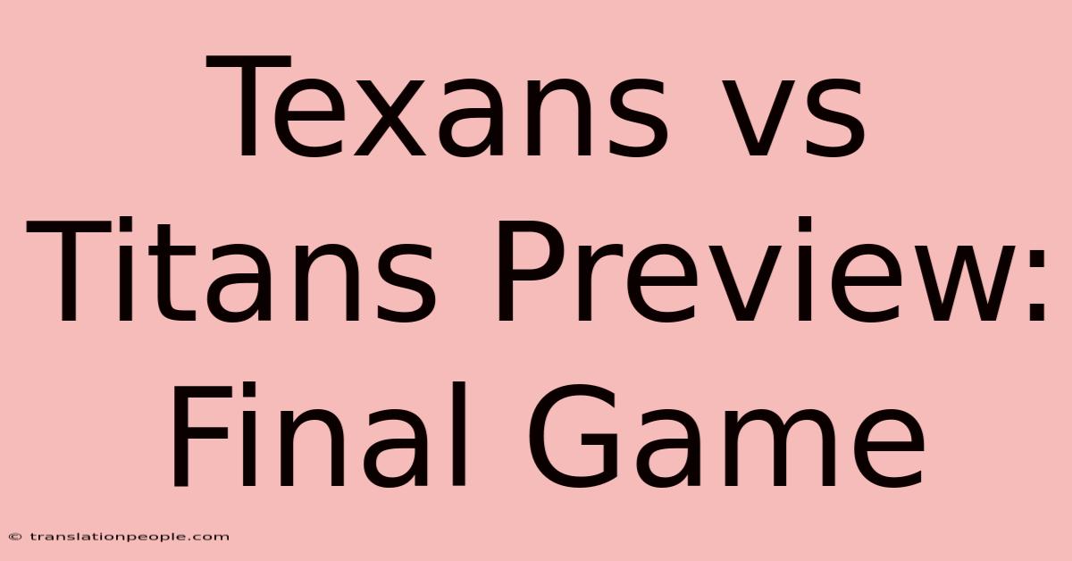 Texans Vs Titans Preview: Final Game