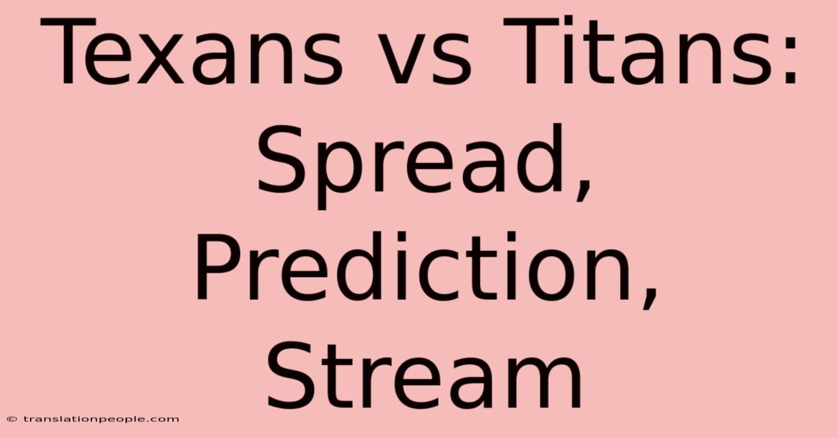 Texans Vs Titans: Spread, Prediction, Stream