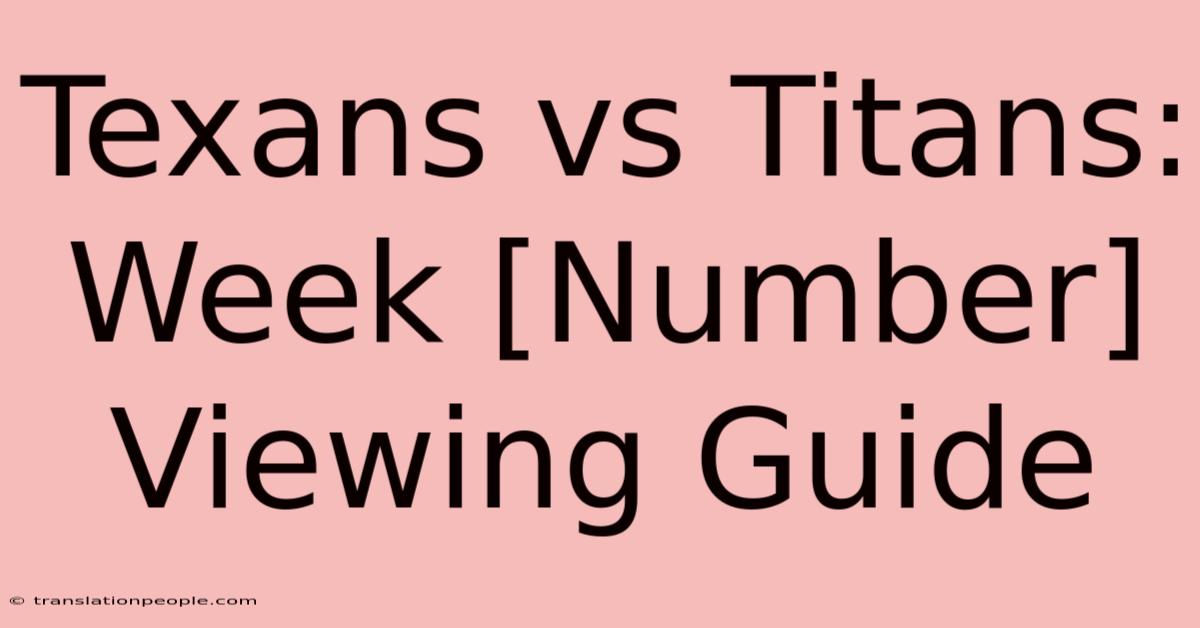 Texans Vs Titans: Week [Number] Viewing Guide