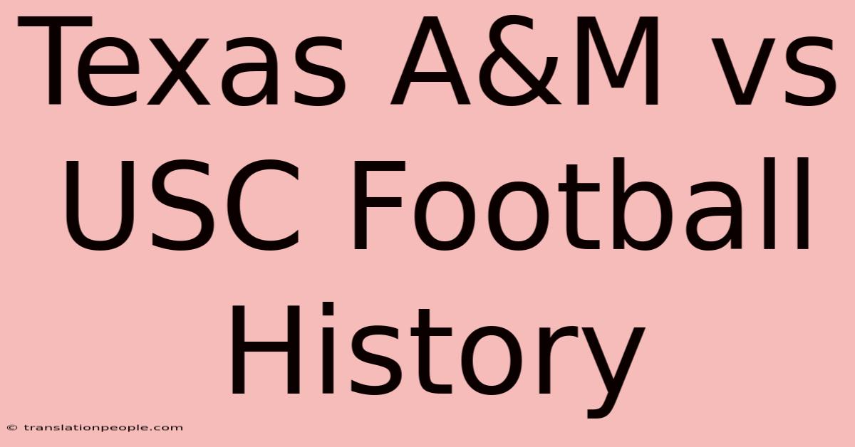 Texas A&M Vs USC Football History