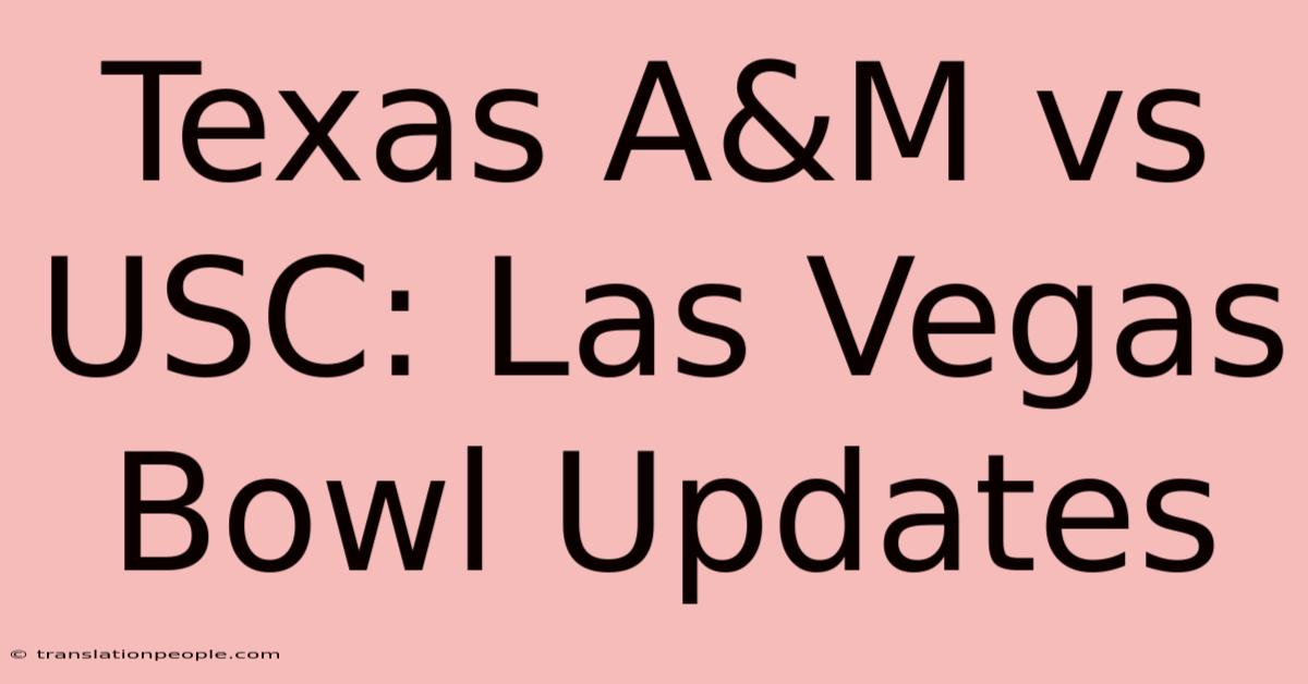 Texas A&M Vs USC: Las Vegas Bowl Updates