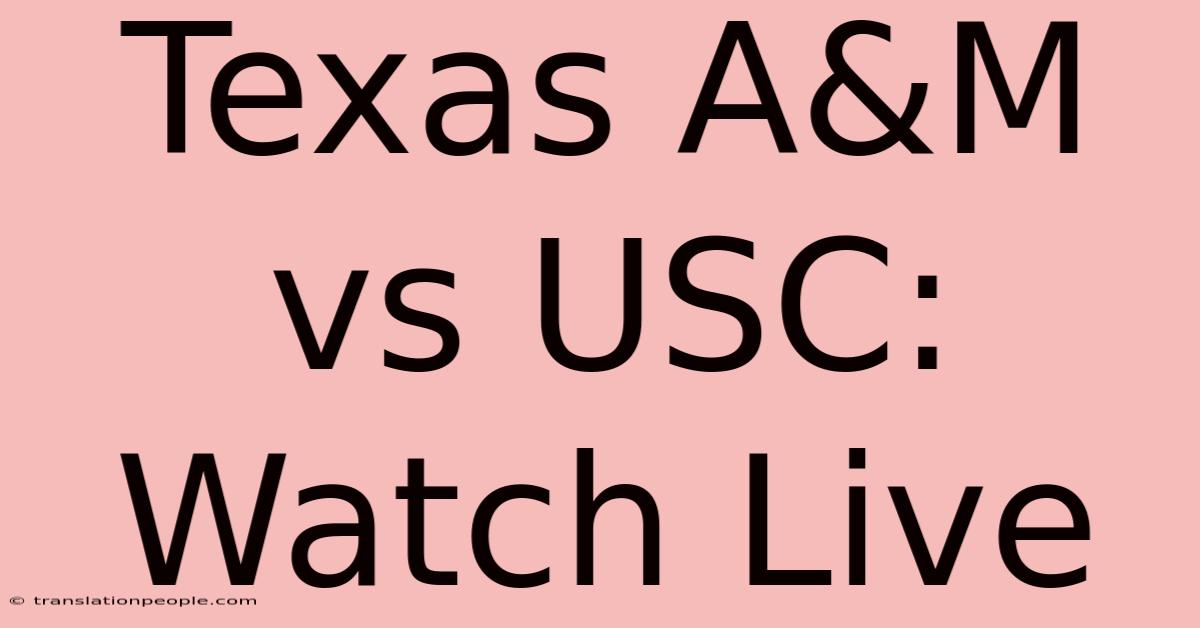 Texas A&M Vs USC: Watch Live