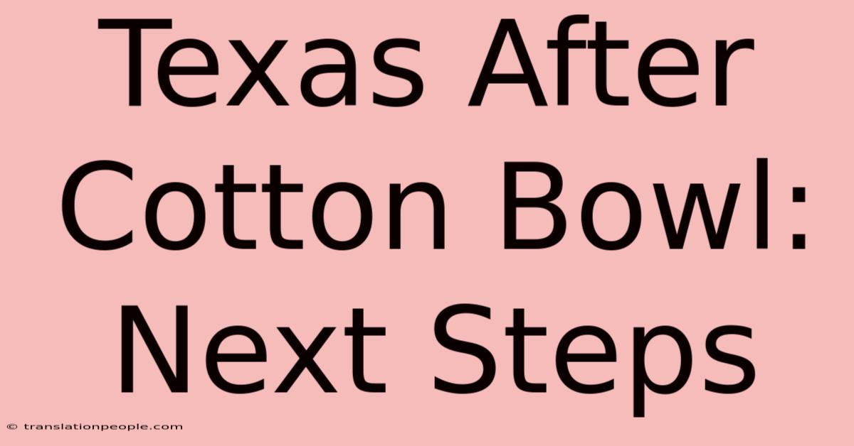 Texas After Cotton Bowl: Next Steps