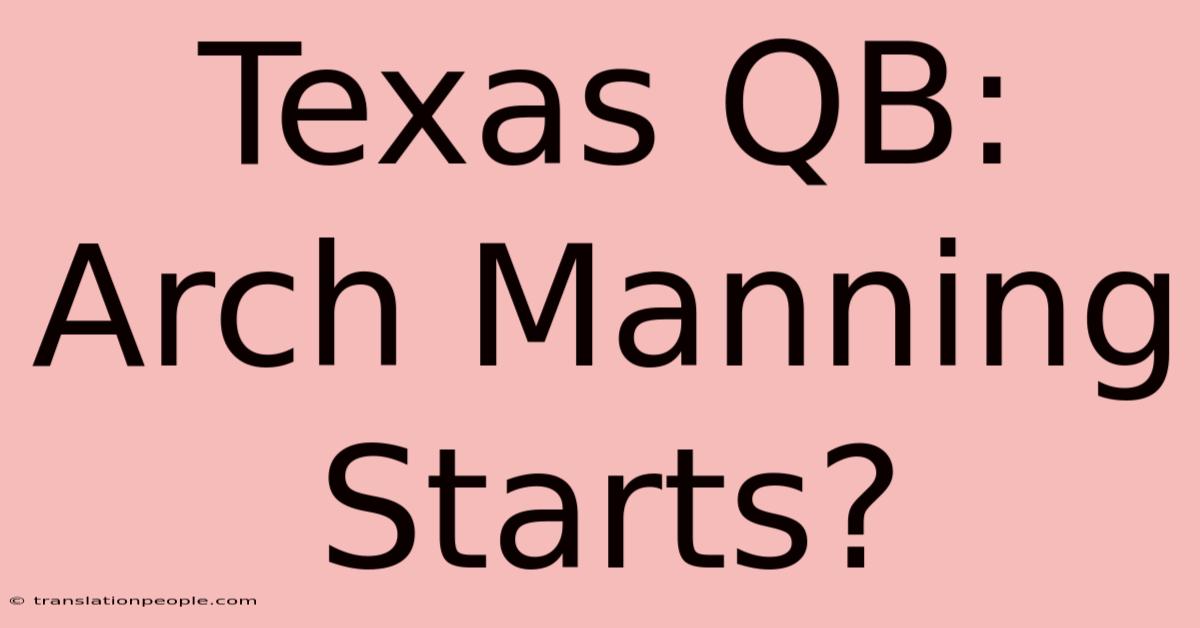 Texas QB: Arch Manning Starts?