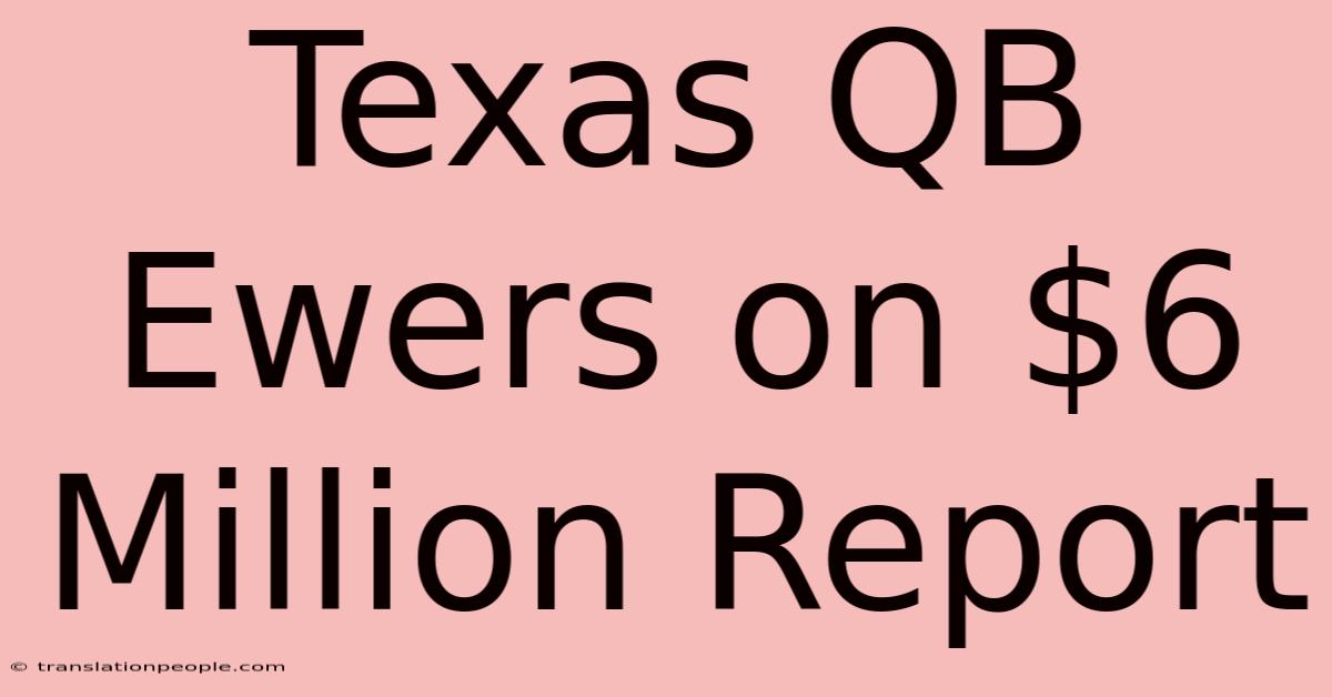 Texas QB Ewers On $6 Million Report